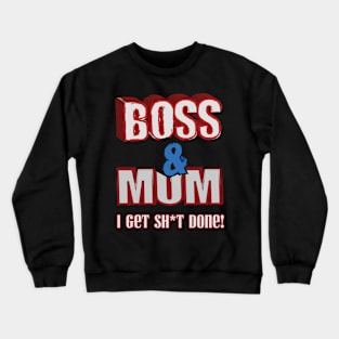 Boss and mum I get stuff done funny design Crewneck Sweatshirt